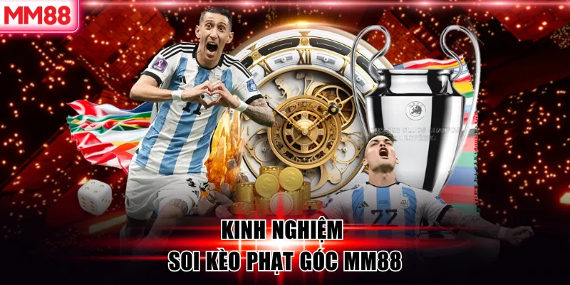 Kinh nghiệm soi kèo phạt góc MM88